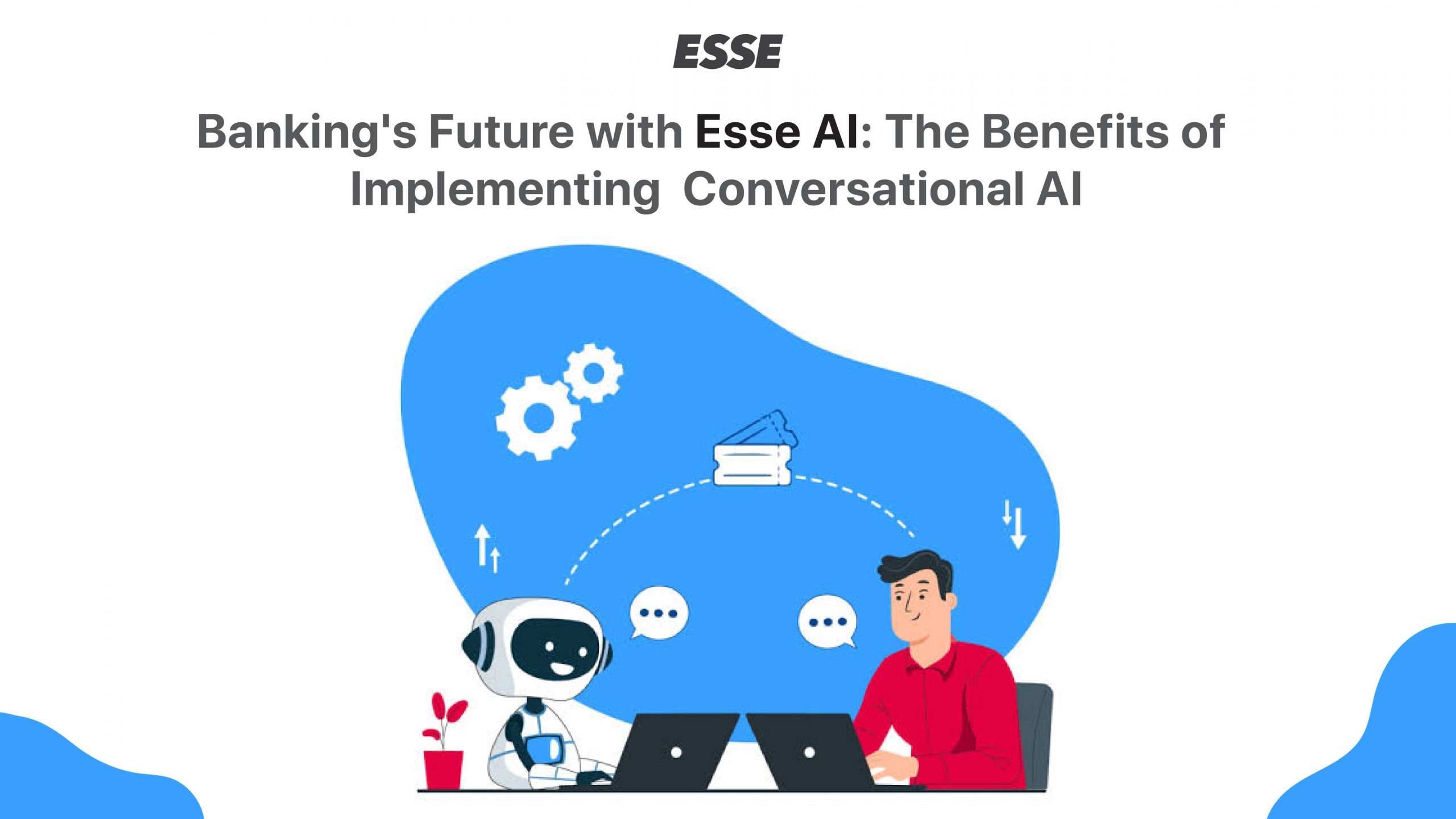 Banking’s Future with Esse AI: The Benefits of Implementing Conversational AI