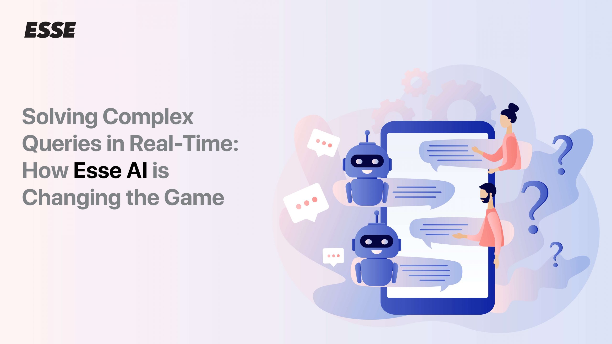 Solving Complex Queries in Real-Time: How Esse AI is Changing the Game