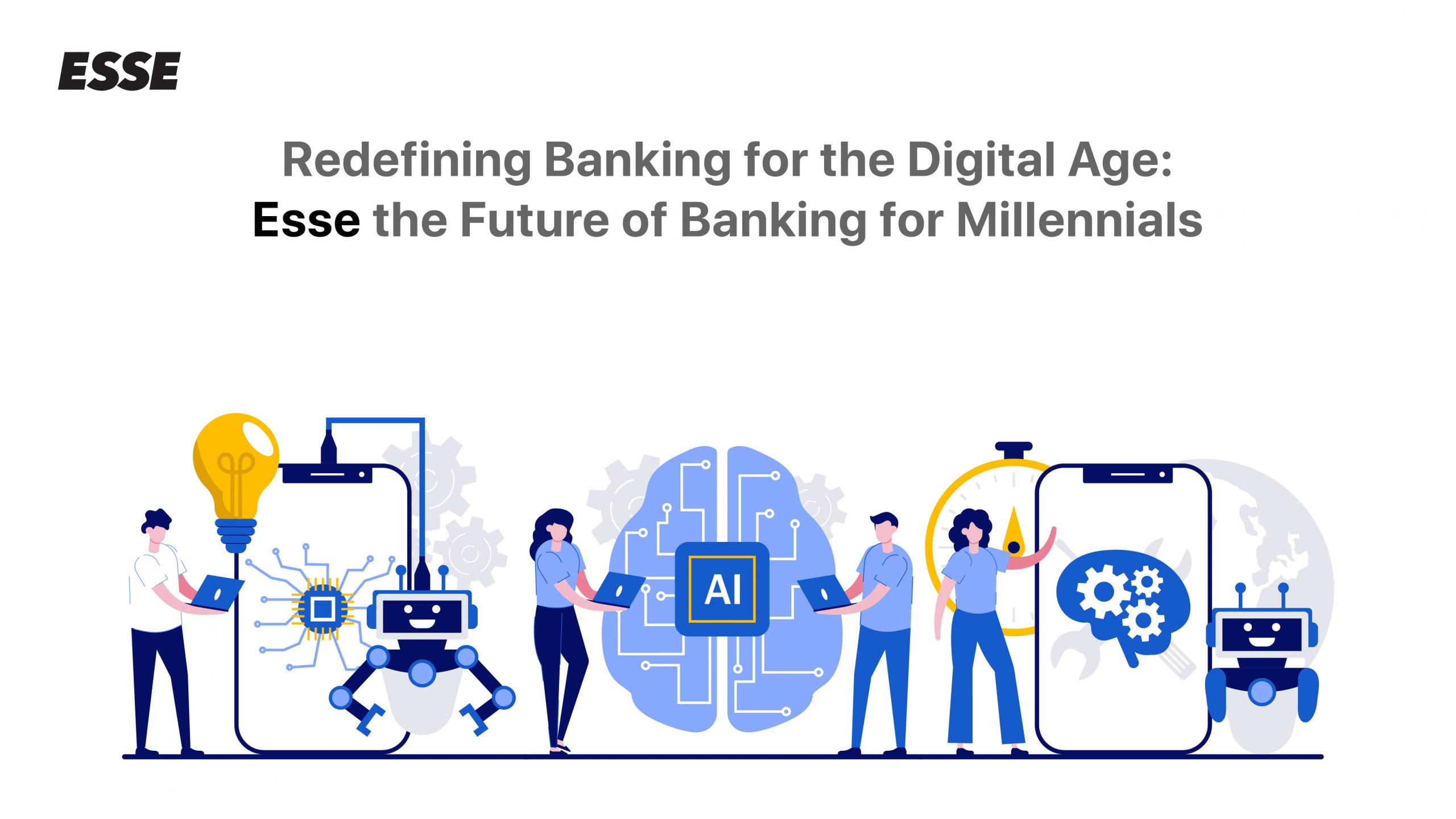 Redefining Banking for the Digital Age: Esse the Future of Banking for Millennials