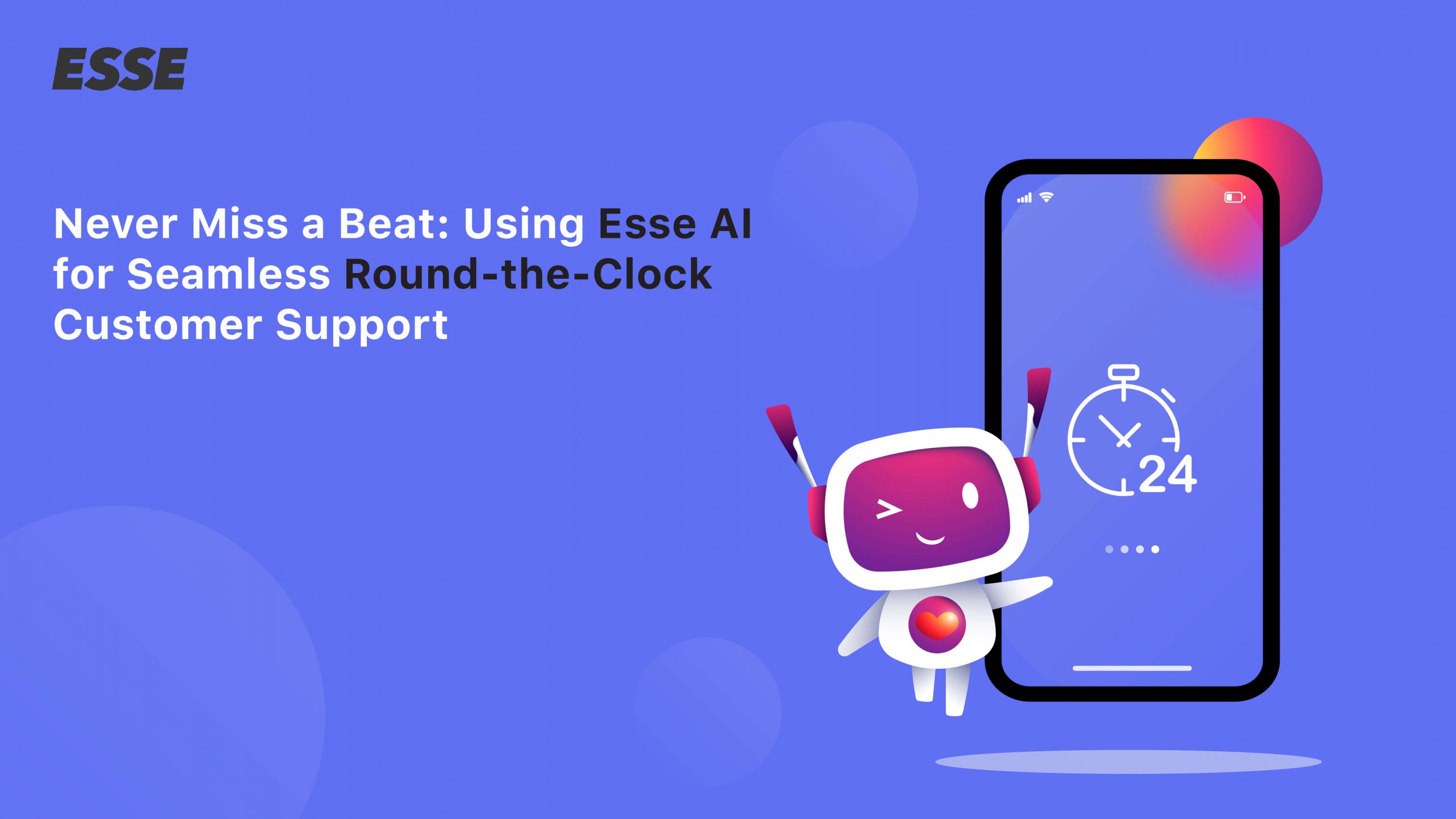 Never Miss a Beat: Using Esse AI for Seamless Round-the-Clock Customer Support