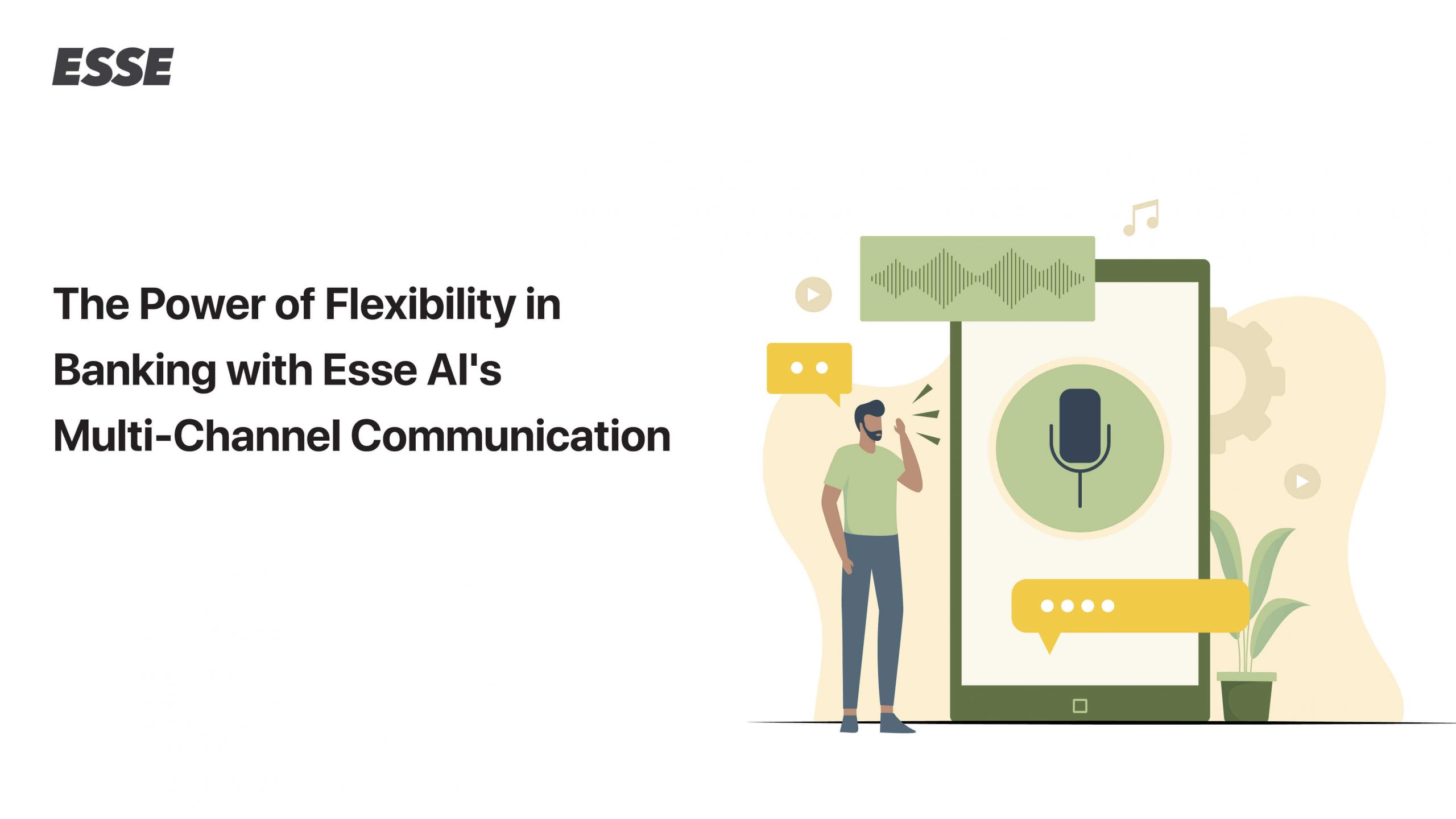 The Power of Flexibility in Banking with Esse AI’s Multi-Channel Communication