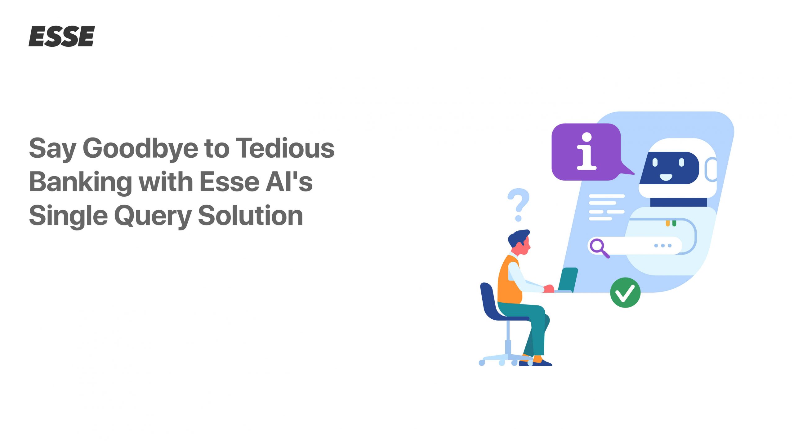 Say Goodbye to Tedious Banking with Esse AI’s Single Query Solution