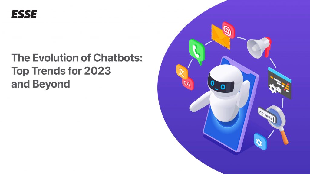 The Evolution of Chatbots: Top Trends for 2023 and Beyond – Esse AI Blog